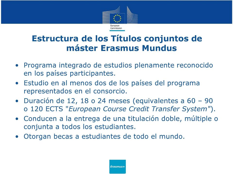 Duración de 12, 18 o 24 meses (equivalentes a 60 90 o 120 ECTS "European Course Credit Transfer System").