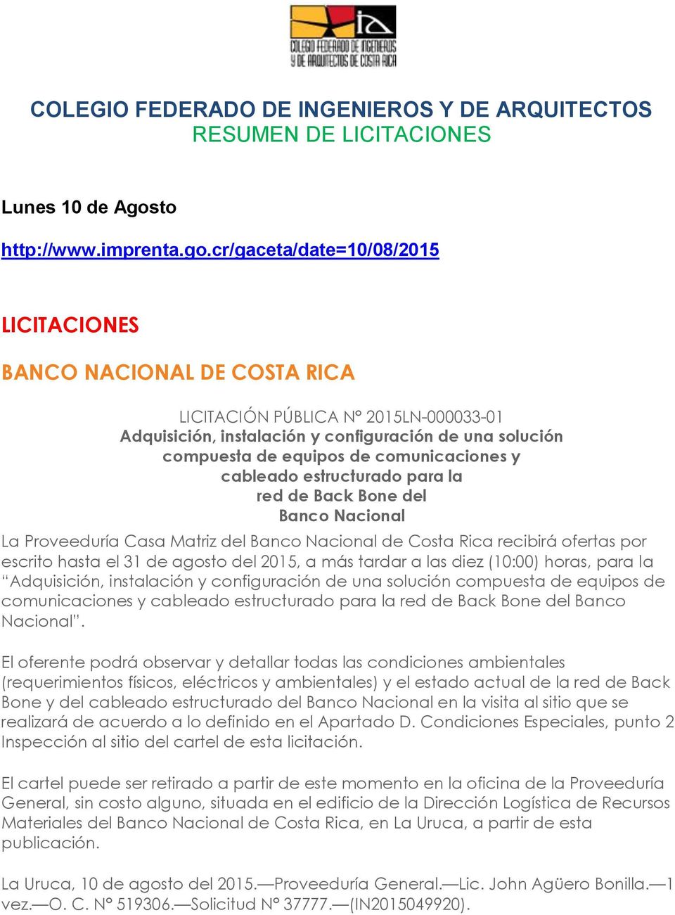 cr/gaceta/date=10/08/2015 LICITACIONES BANCO NACIONAL DE COSTA RICA LICITACIÓN PÚBLICA N 2015LN-000033-01 Adquisición, instalación y configuración de una solución compuesta de equipos de
