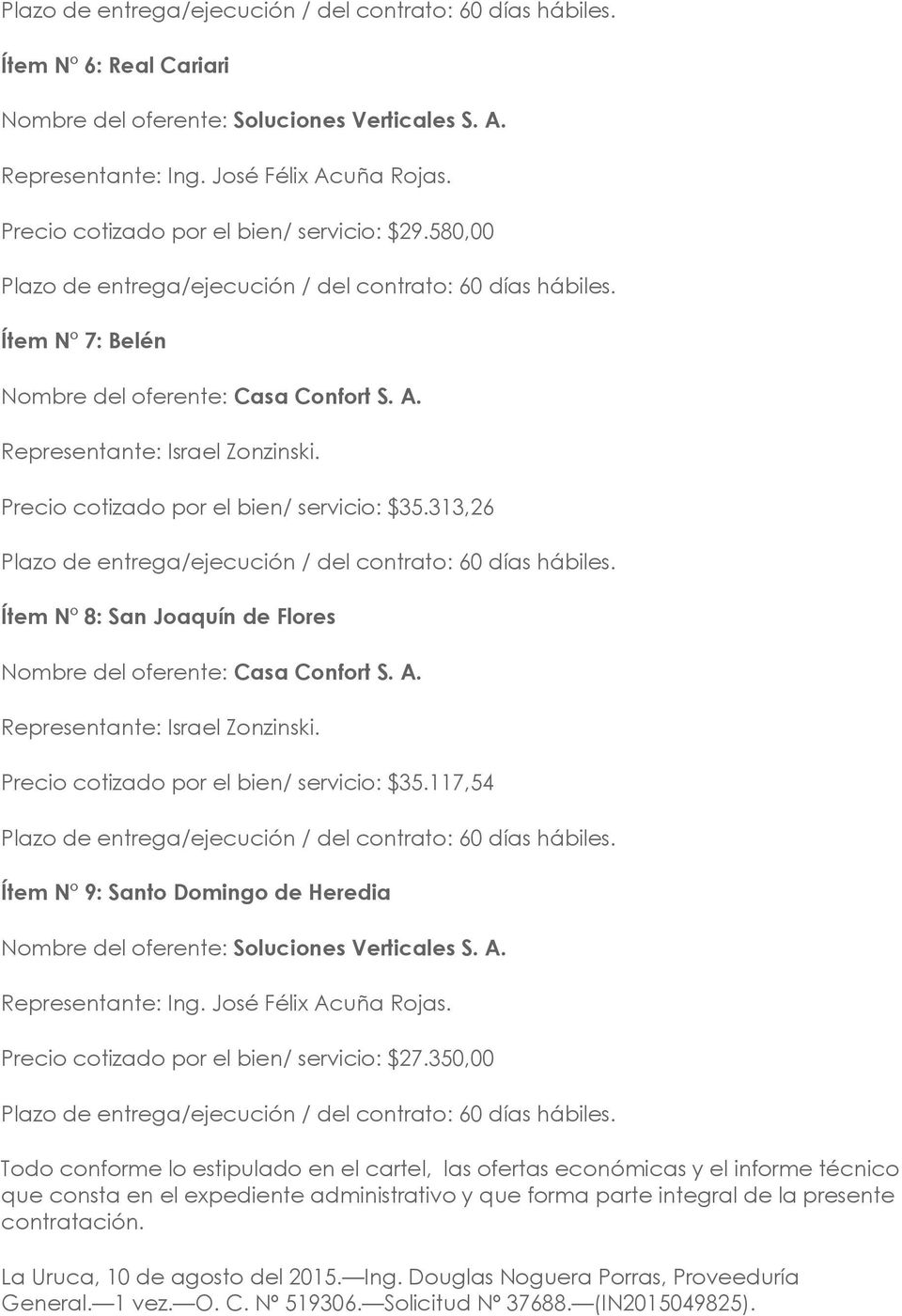 Precio cotizado por el bien/ servicio: $35.117,54 Ítem N 9: Santo Domingo de Heredia Precio cotizado por el bien/ servicio: $27.