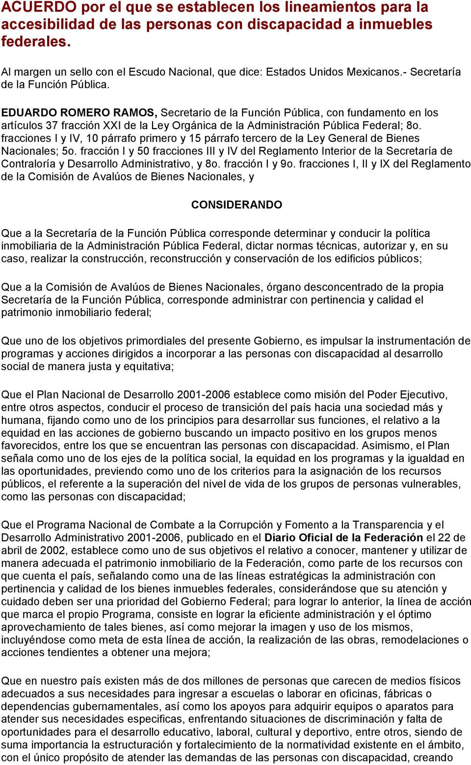 EDUARDO ROMERO RAMOS, Secretario de la Función Pública, con fundamento en los artículos 37 fracción XXI de la Ley Orgánica de la Administración Pública Federal; 8o.