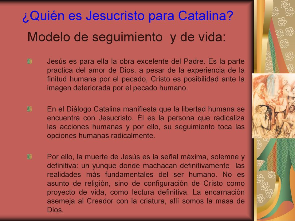 En el Diálogo Catalina manifiesta que la libertad humana se encuentra con Jesucristo.