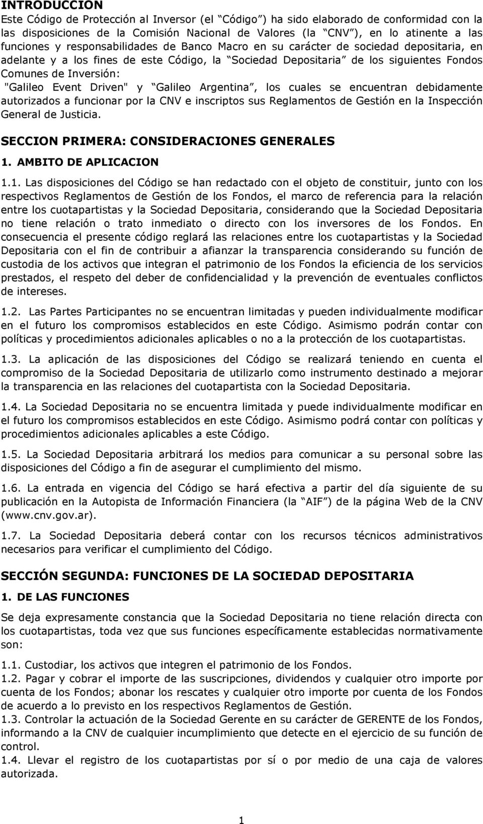 Event Driven" y Galileo Argentina, los cuales se encuentran debidamente autorizados a funcionar por la CNV e inscriptos sus Reglamentos de Gestión en la Inspección General de Justicia.