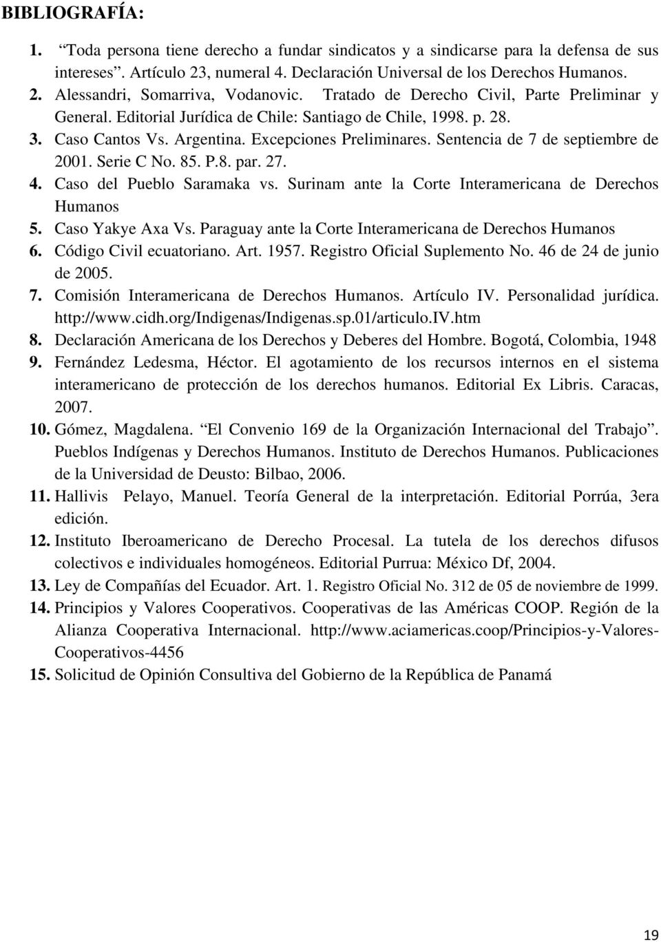 Sentencia de 7 de septiembre de 2001. Serie C No. 85. P.8. par. 27. 4. Caso del Pueblo Saramaka vs. Surinam ante la Corte Interamericana de Derechos Humanos 5. Caso Yakye Axa Vs.