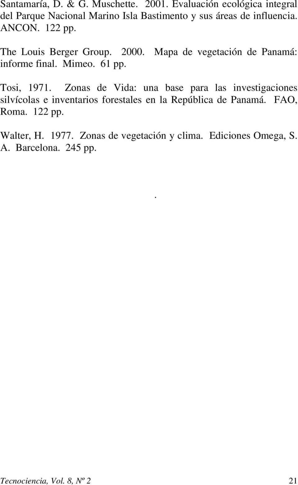 The Louis Berger Group. 2000. Mapa de vegetación de Panamá: informe final. Mimeo. 61 pp. Tosi, 1971.