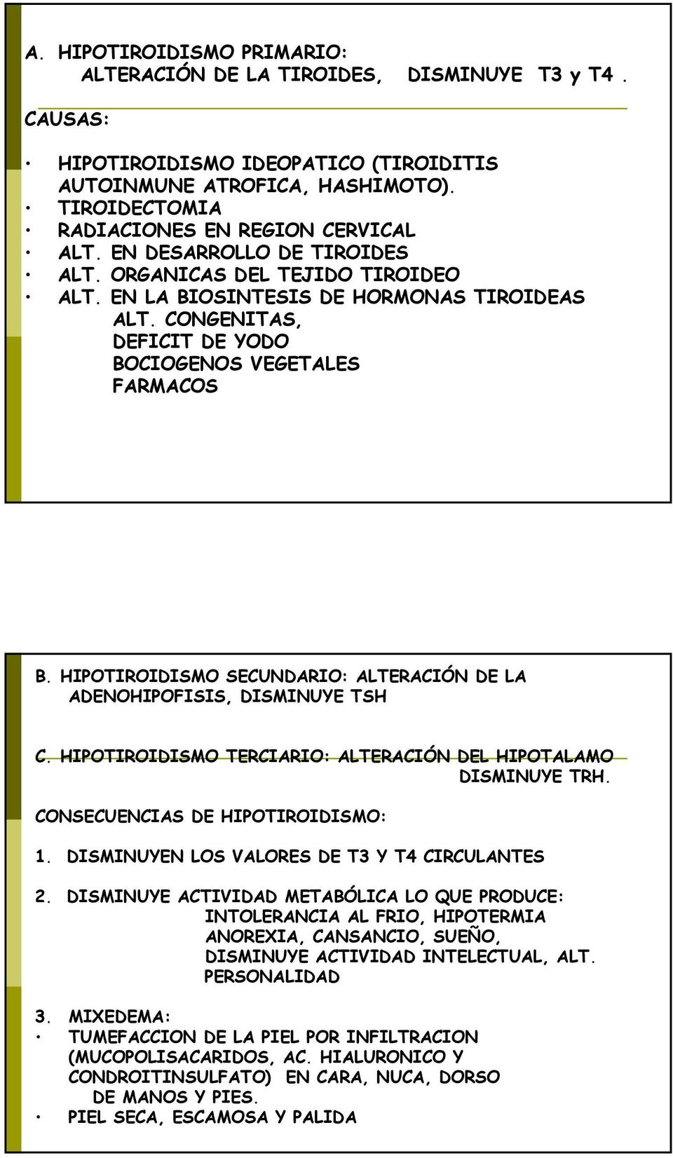 CONGENITAS, DEFICIT DE YODO BOCIOGENOS VEGETALES FARMACOS B. HIPOTIROIDISMO SECUNDARIO: ALTERACIÓN DE LA ADENOHIPOFISIS, DISMINUYE TSH C.