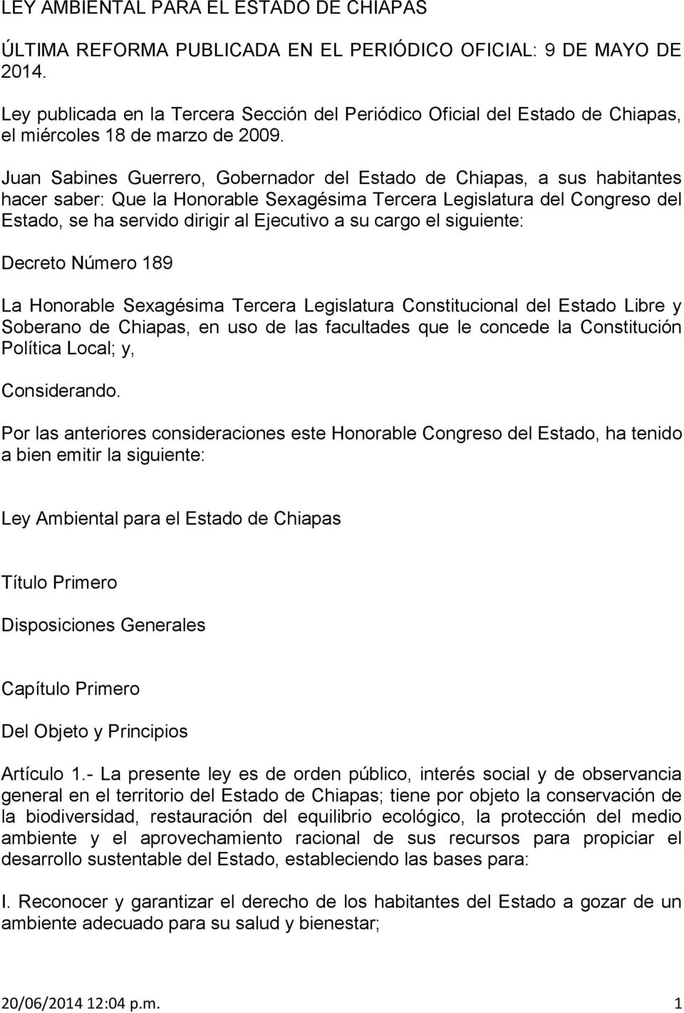 Juan Sabines Guerrero, Gobernador del Estado de Chiapas, a sus habitantes hacer saber: Que la Honorable Sexagésima Tercera Legislatura del Congreso del Estado, se ha servido dirigir al Ejecutivo a su