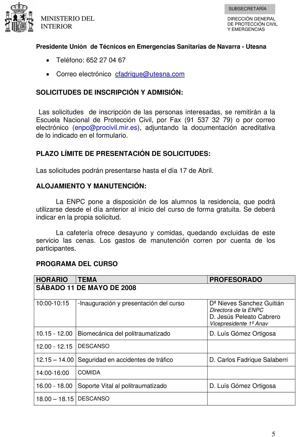 electrónico (enpc@procivil.mir.es), adjuntando la documentación acreditativa de lo indicado en el formulario.