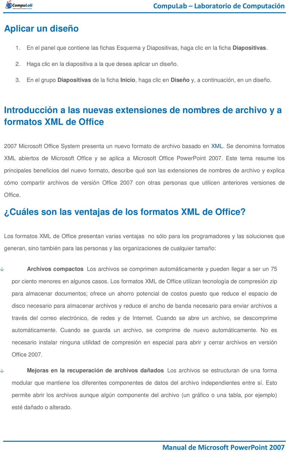 Introducción a las nuevas extensiones de nombres de archivo y a formatos XML de Office 2007 Microsoft Office System presenta un nuevo formato de archivo basado en XML.