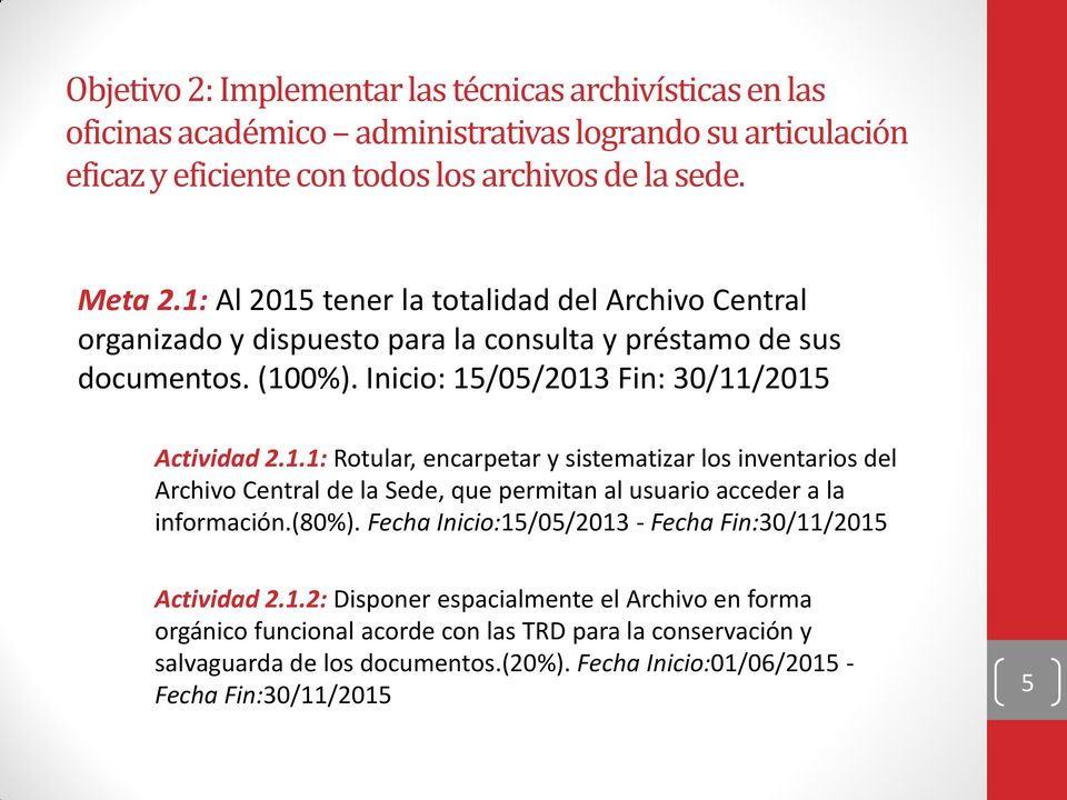 (80%). Fecha Inicio:15/05/2013 - Fecha Fin:30/11/2015 Actividad 2.1.2: Disponer espacialmente el Archivo en forma orgánico funcional acorde con las TRD para la conservación y salvaguarda de los documentos.