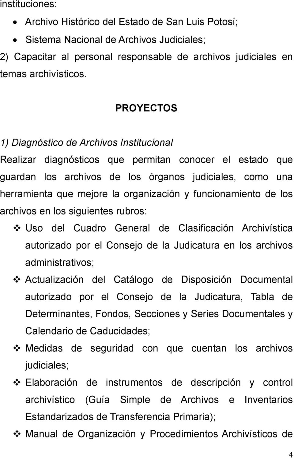 organización y funcionamiento de los archivos en los siguientes rubros: Uso del Cuadro General de Clasificación Archivística autorizado por el Consejo de la Judicatura en los archivos
