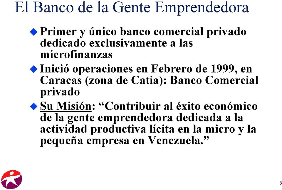 Inició operaciones en Febrero de 1999, en Caracas (zona de Catia): Banco Comercial privado!