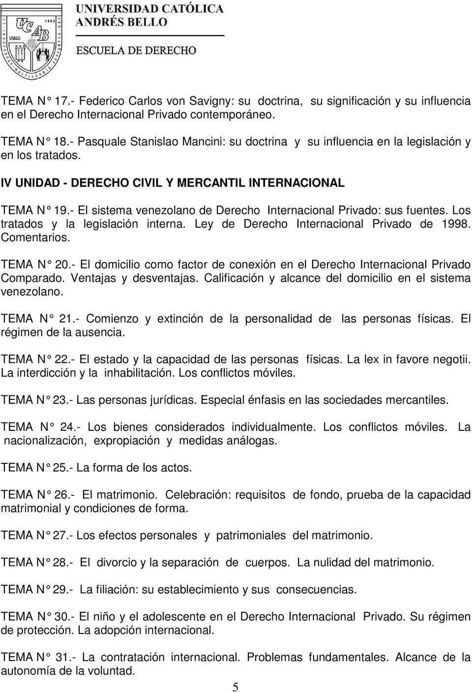 - El sistema venezolano de Derecho Internacional Privado: sus fuentes. Los tratados y la legislación interna. Ley de Derecho Internacional Privado de 1998. Comentarios. TEMA N 20.