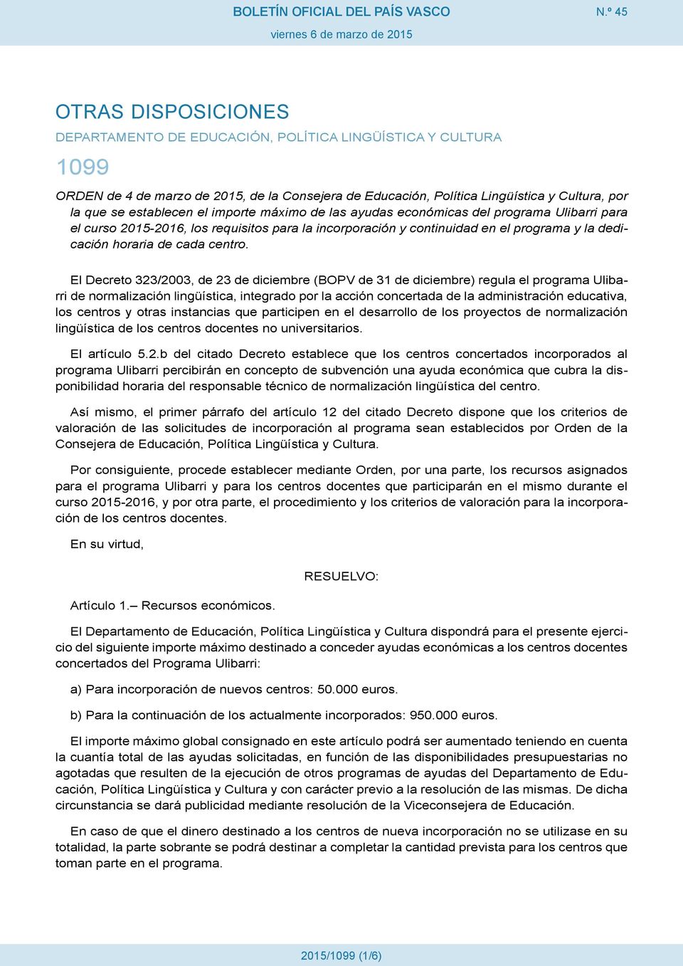 El Decreto 323/2003, de 23 de diciembre (BOPV de 31 de diciembre) regula el programa Ulibarri de normalización lingüística, integrado por la acción concertada de la administración educativa, los