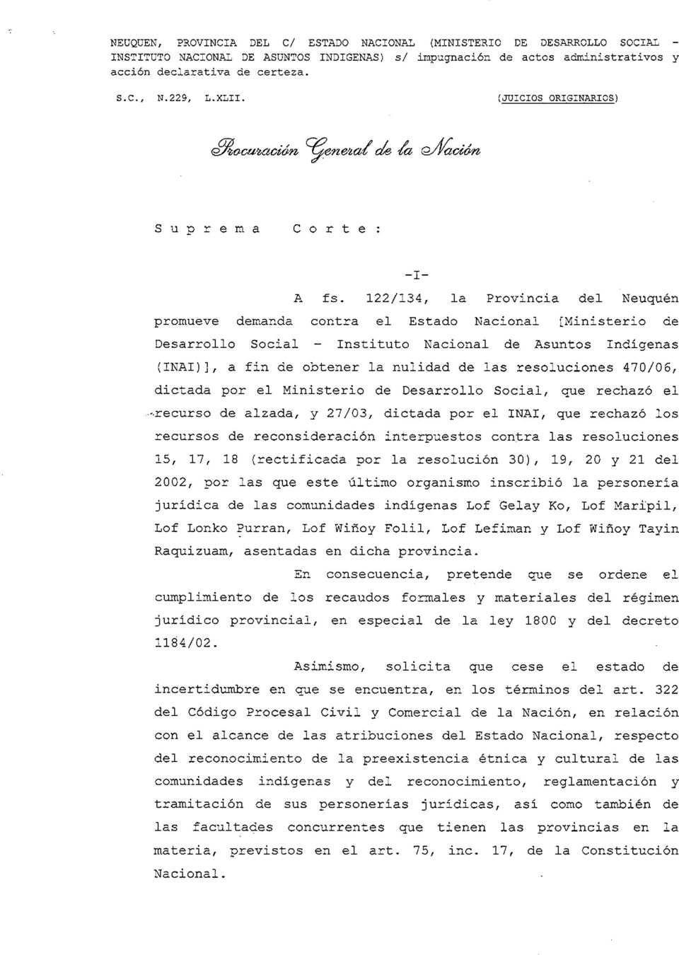 122/134, la Provincia del Neuquén promueve demanda contra el Estado Nacional [Ministerio de Desarrollo Social Instituto Nacional de Asuntos Indigenas (INAI)], a fin de obtener la nulidad de las