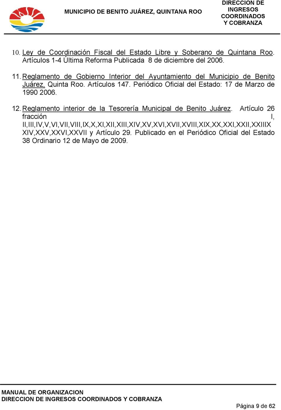 Periódico Oficial del Estado: 17 de Marzo de 1990 2006. 12. Reglamento interior de la Tesorería Municipal de Benito Juárez.
