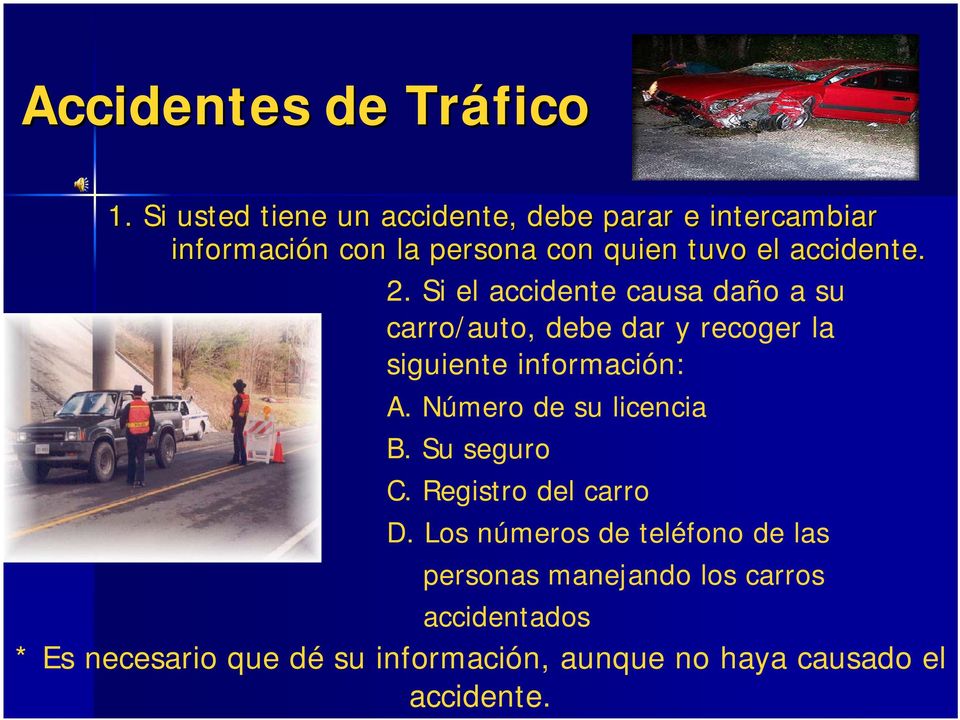 2. Si el accidente causa daño a su carro/auto, debe dar y recoger la siguiente información: A.