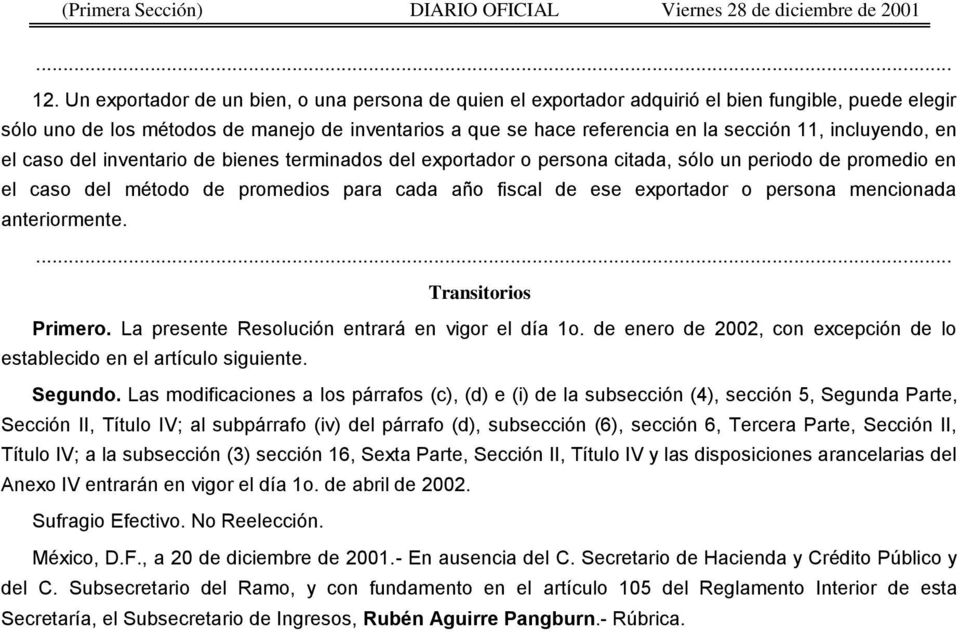 persona mencionada anteriormente. Transitorios Primero. La presente Resolución entrará en vigor el día 1o. de enero de 2002, con excepción de lo establecido en el artículo siguiente. Segundo.