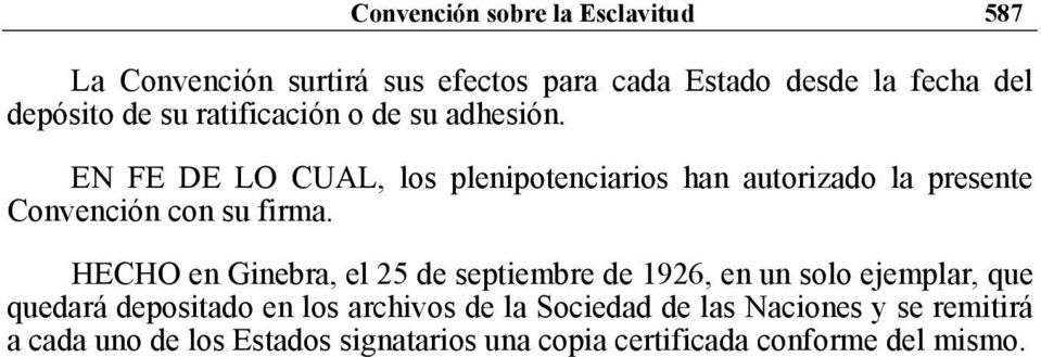 EN FE DE LO CUAL, los plenipotenciarios han autorizado la presente Convención con su firma.