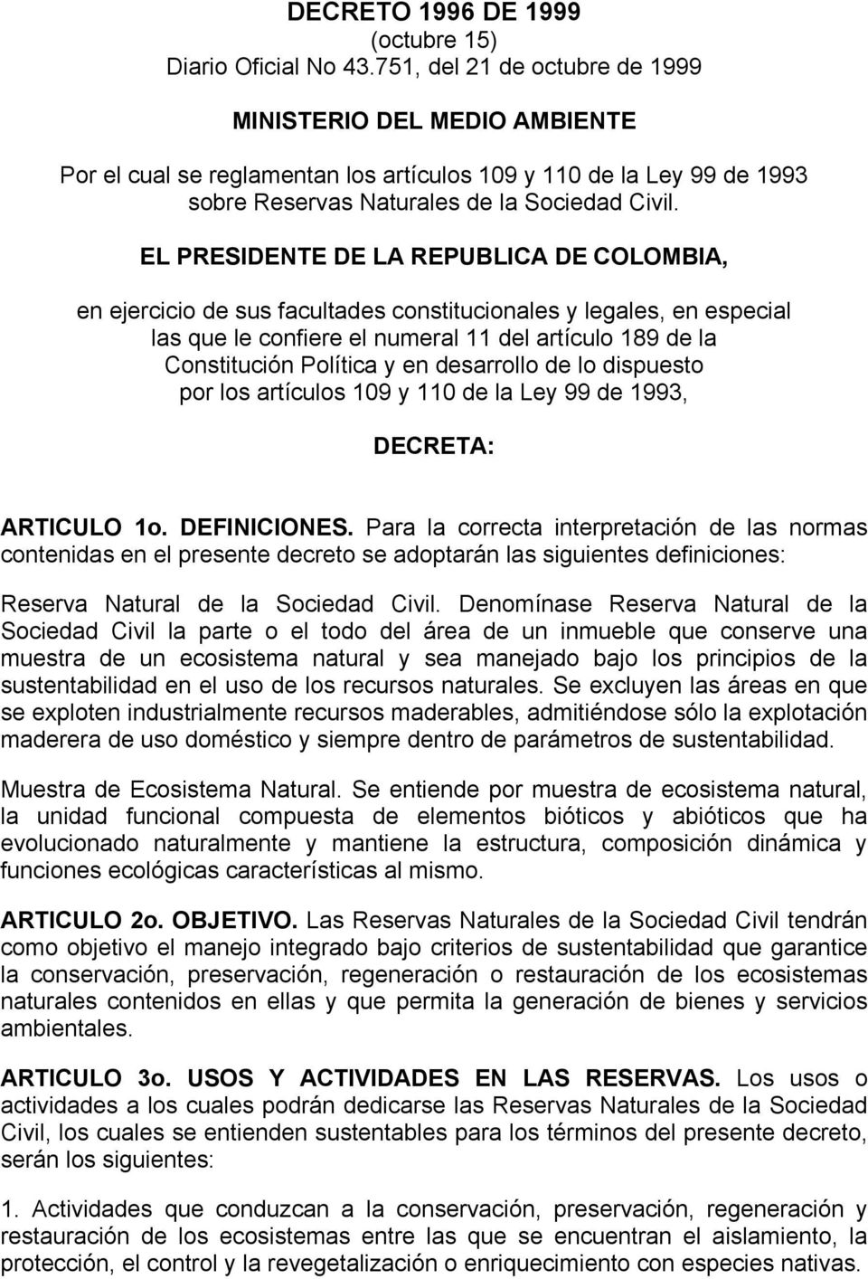 EL PRESIDENTE DE LA REPUBLICA DE COLOMBIA, en ejercicio de sus facultades constitucionales y legales, en especial las que le confiere el numeral 11 del artículo 189 de la Constitución Política y en