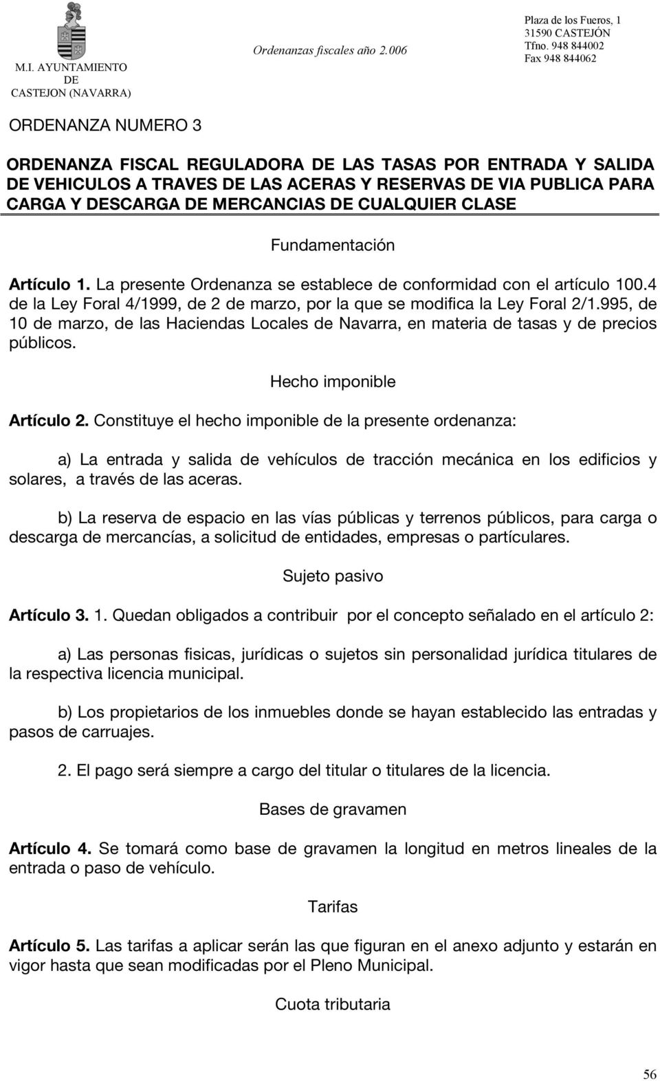 995, de 10 de marzo, de las Haciendas Locales de Navarra, en materia de tasas y de precios públicos. Hecho imponible Artículo 2.