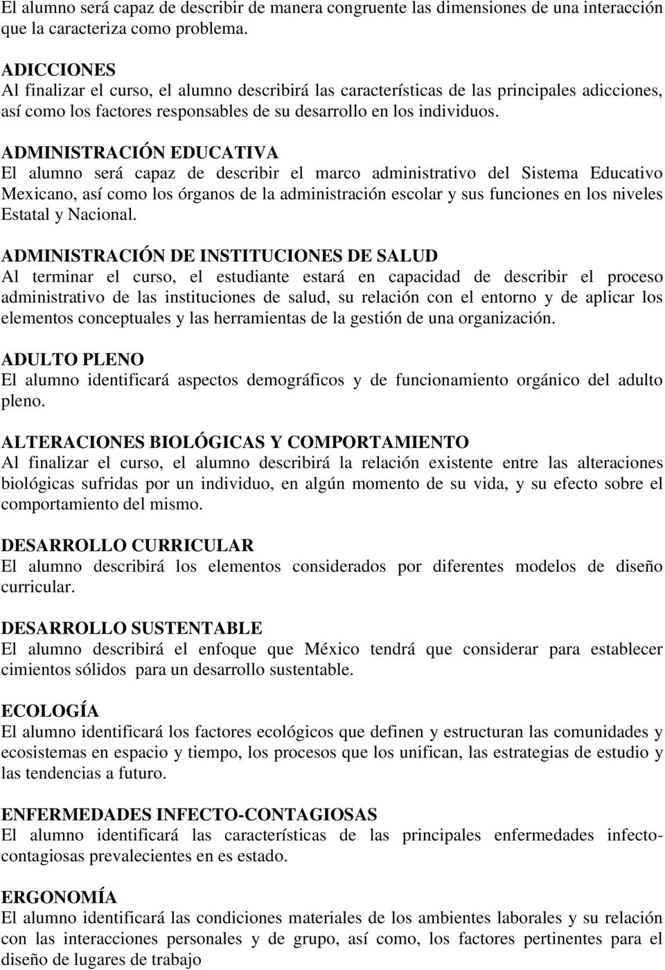 ADMINISTRACIÓN EDUCATIVA El alumno será capaz de describir el marco administrativo del Sistema Educativo Mexicano, así como los órganos de la administración escolar y sus funciones en los niveles