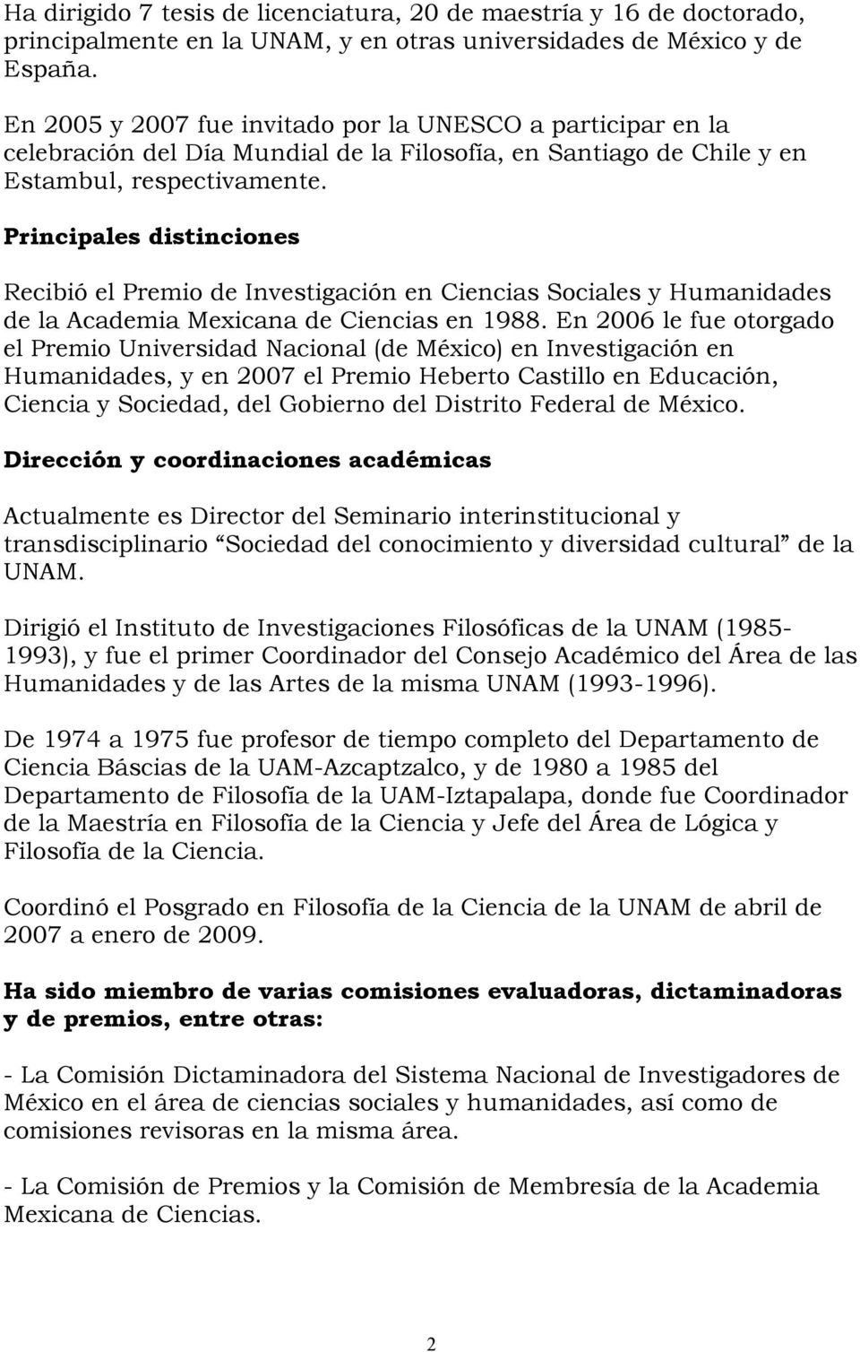Principales distinciones Recibió el Premio de Investigación en Ciencias Sociales y Humanidades de la Academia Mexicana de Ciencias en 1988.