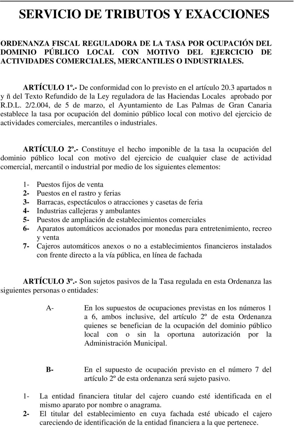 004, de 5 de marzo, el Ayuntamiento de Las Palmas de Gran Canaria establece la tasa por ocupación del dominio público local con motivo del ejercicio de actividades comerciales, mercantiles o