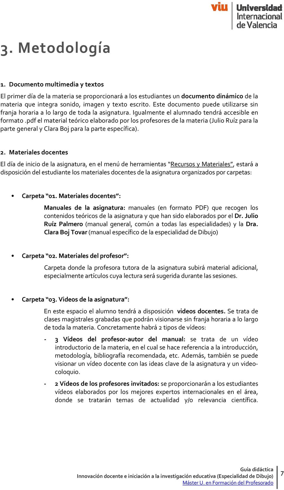 pdf el material teórico elaborado por los profesores de la materia (Julio Ruíz para la parte general y Clara Boj para la parte específica). 2.