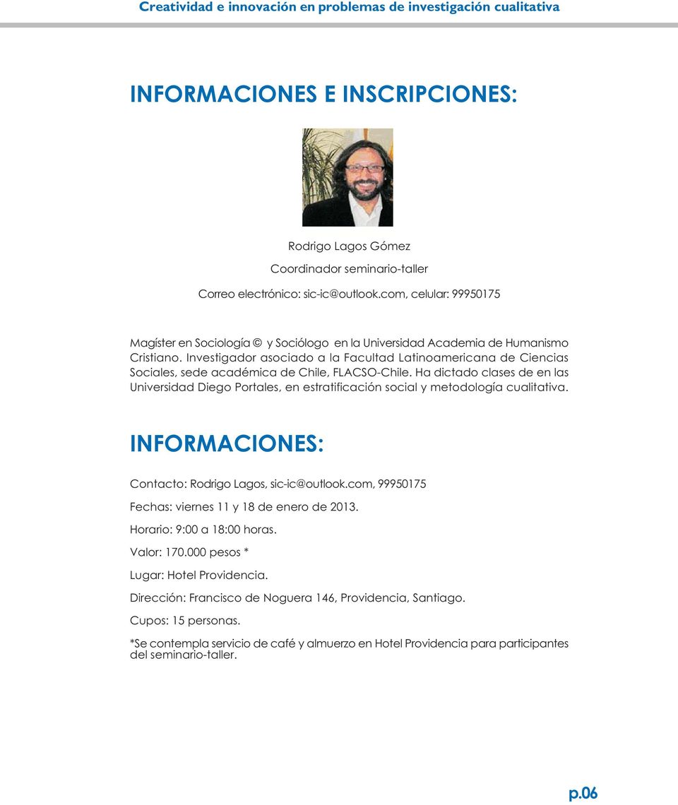 Investigador asociado a la Facultad Latinoamericana de Ciencias Sociales, sede académica de Chile, FLACSO-Chile.