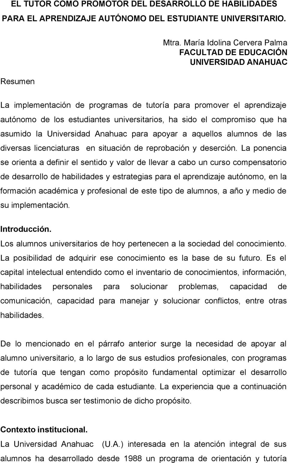compromiso que ha asumido la Universidad Anahuac para apoyar a aquellos alumnos de las diversas licenciaturas en situación de reprobación y deserción.