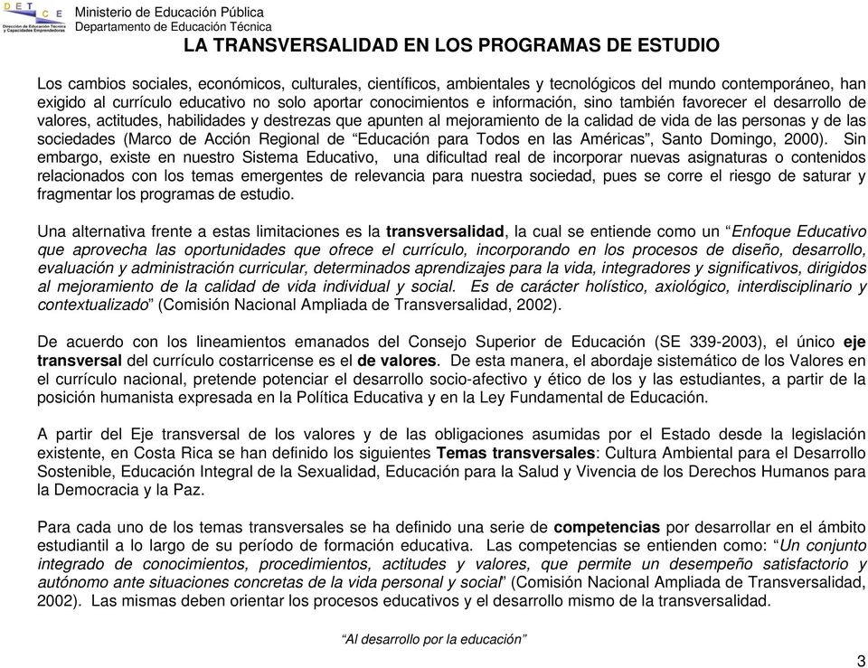 las sociedades (Marco de Acción Regional de Educación para Todos en las Américas, Santo Domingo, 2000).