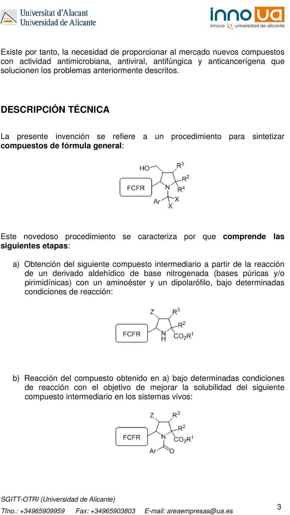 etapas: a) Obtención del siguiente compuesto intermediario a partir de la reacción de un derivado aldehídico de base nitrogenada (bases púricas y/o pirimidínicas) con un aminoéster y un dipolarófilo,