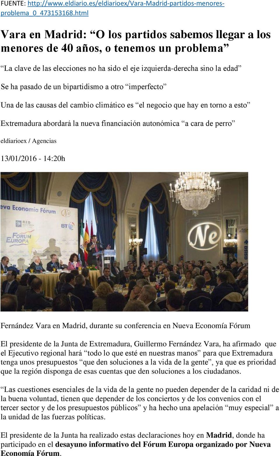 bipartidismo a otro imperfecto Una de las causas del cambio climático es el negocio que hay en torno a esto Extremadura abordará la nueva financiación autonómica a cara de perro eldiarioex / Agencias