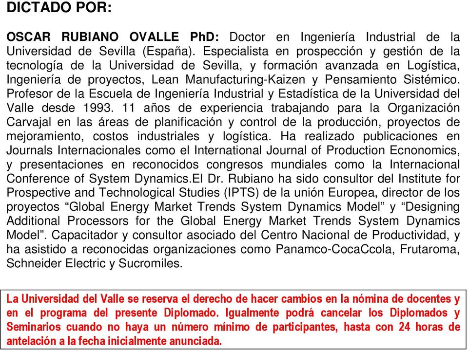 Profesor de la Escuela de Ingeniería Industrial y Estadística de la Universidad del Valle desde 1993.