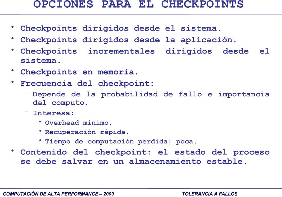 Frecuencia del checkpoint: Depende de la probabilidad de fallo e importancia del computo.