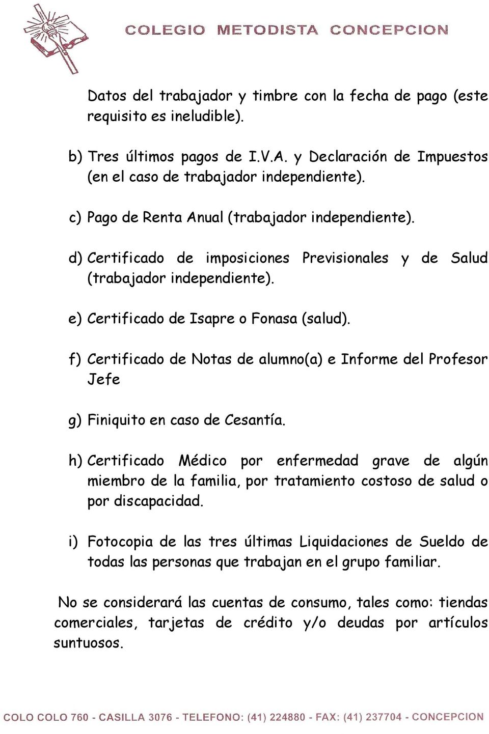 f) Certificado de Notas de alumno(a) e Informe del Profesor Jefe g) Finiquito en caso de Cesantía.