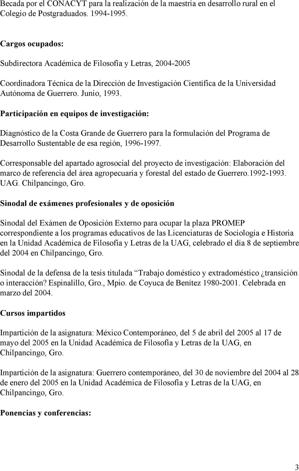 Participación en equipos de investigación: Diagnóstico de la Costa Grande de Guerrero para la formulación del Programa de Desarrollo Sustentable de esa región, 1996-1997.