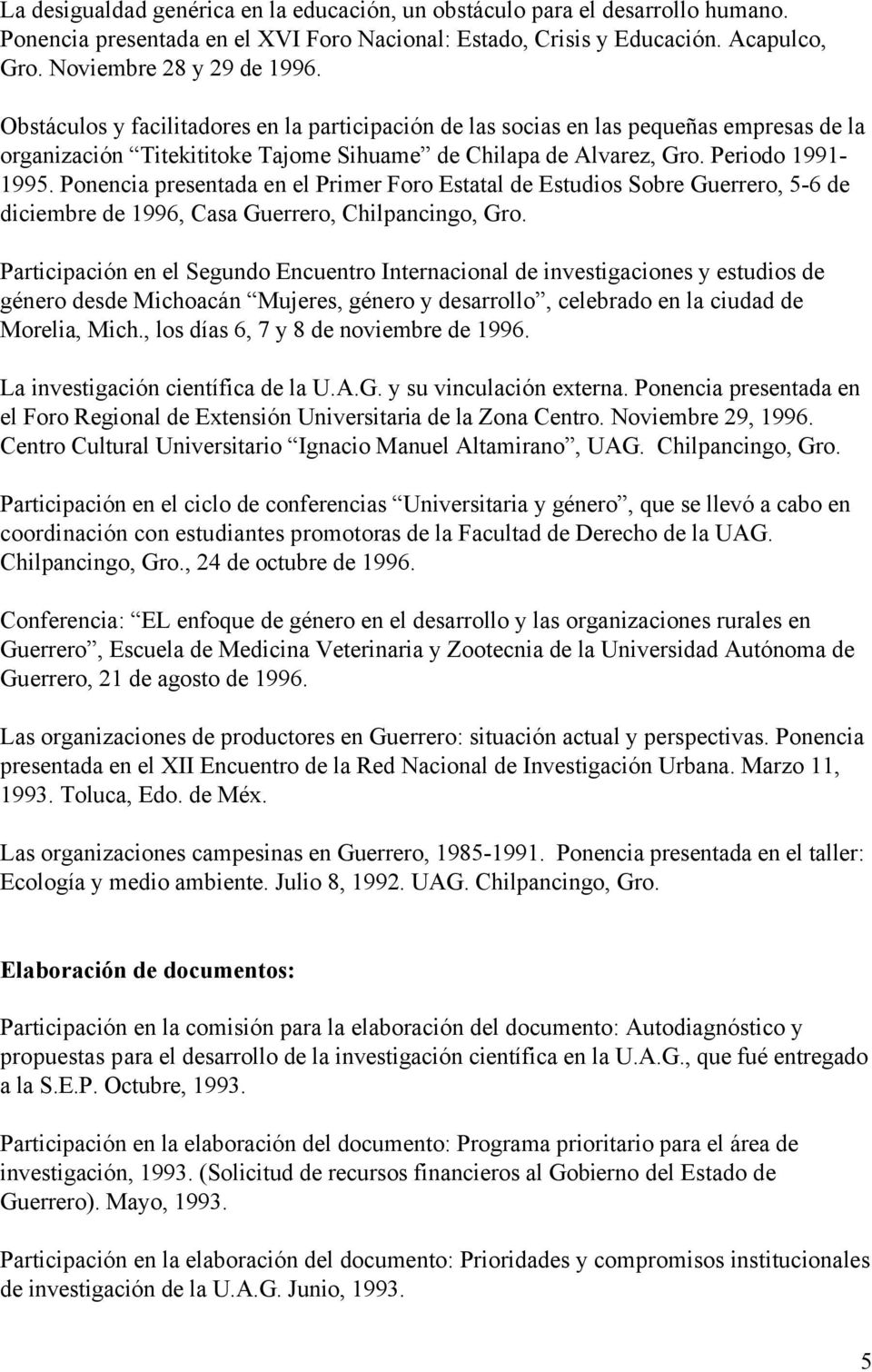 Ponencia presentada en el Primer Foro Estatal de Estudios Sobre Guerrero, 5-6 de diciembre de 1996, Casa Guerrero, Participación en el Segundo Encuentro Internacional de investigaciones y estudios de