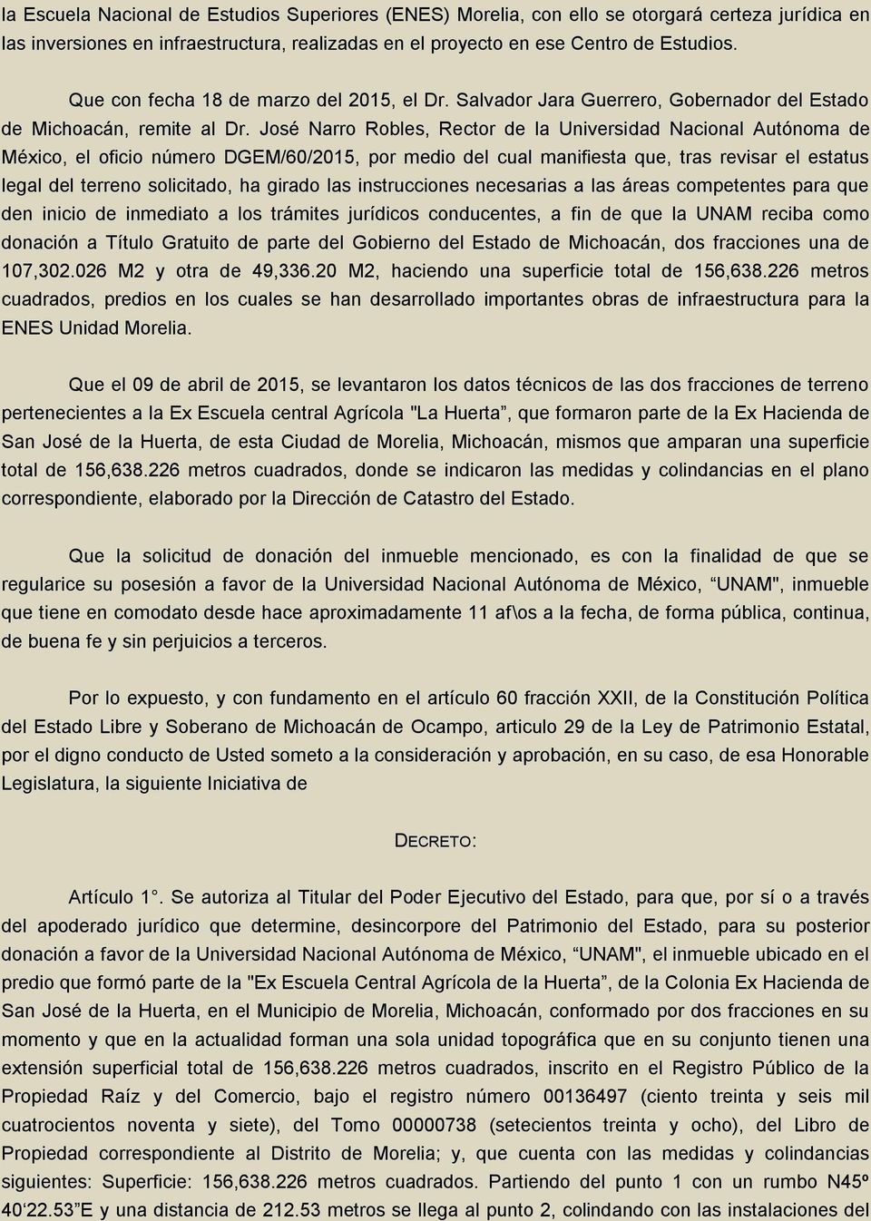 José Narro Robles, Rector de la Universidad Nacional Autónoma de México, el oficio número DGEM/60/2015, por medio del cual manifiesta que, tras revisar el estatus legal del terreno solicitado, ha