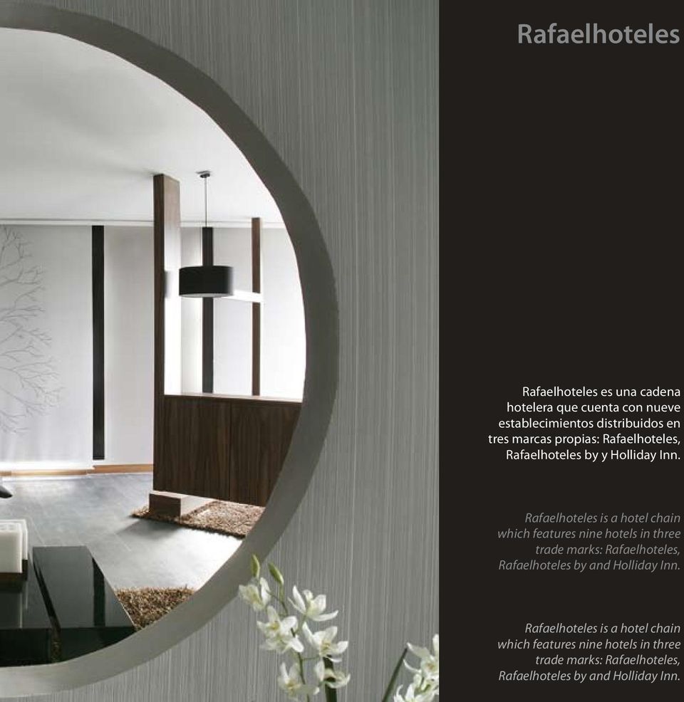Rafaelhoteles is a hotel chain which features nine hotels in three trade marks: Rafaelhoteles, Rafaelhoteles by