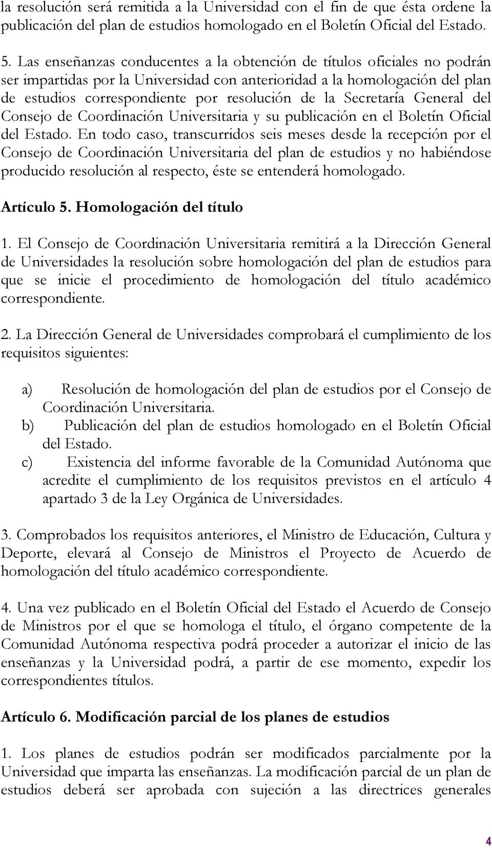 Secretaría General del Consejo de Coordinación Universitaria y su publicación en el Boletín Oficial del Estado.