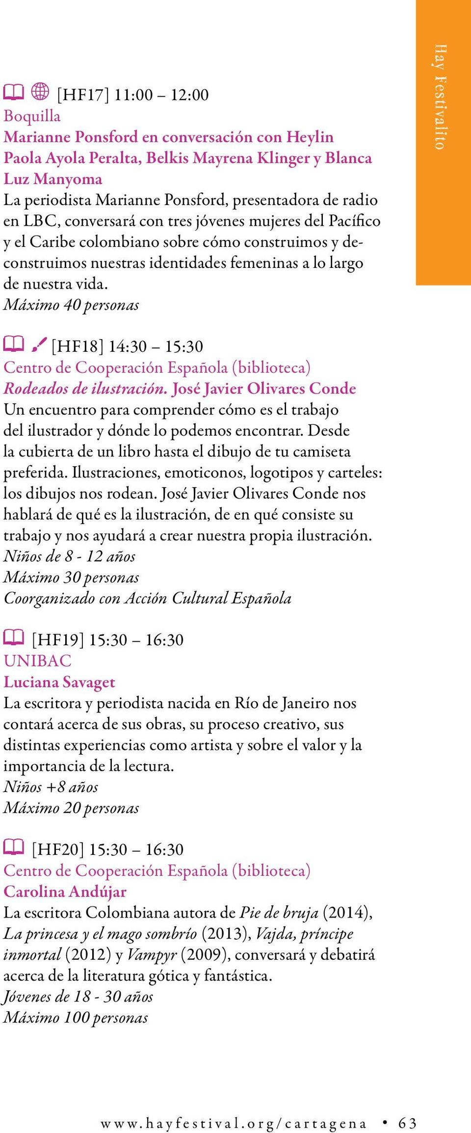 Máximo 40 personas Hay Festivalito [HF18] 14:30 15:30 Centro de Cooperación Española (biblioteca) Rodeados de ilustración.