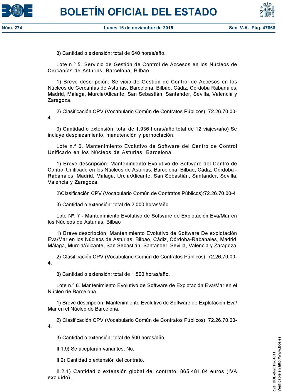 1) Breve descripción: Servicio de Gestión de Control de Accesos en los Núcleos de Cercanías de Asturias, Barcelona, Bilbao, Cádiz, Córdoba Rabanales, Madrid, Málaga, Murcia/Alicante, San Sebastián,