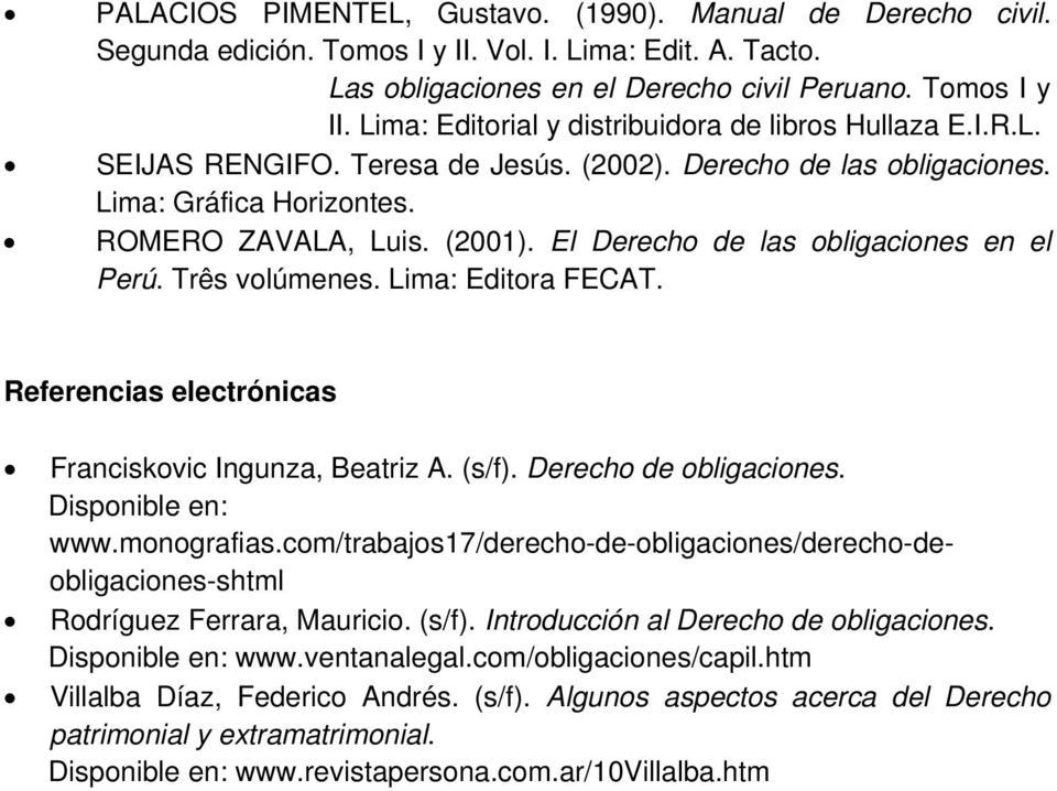 Lima: Editora FECAT. Referencias electrónicas Franciskovic Ingunza, Beatriz A. (s/f). Derecho de obligaciones. Disponible en: www.monografias.