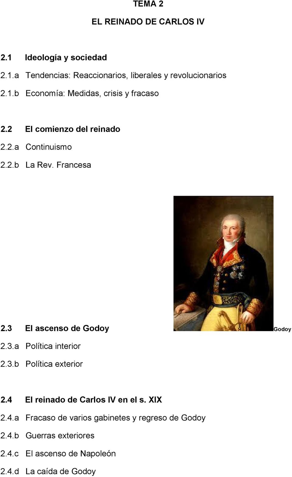 3 El ascenso de Godoy Godoy 2.3.a Política interior 2.3.b Política exterior 2.4 El reinado de Carlos IV en el s. XIX 2.
