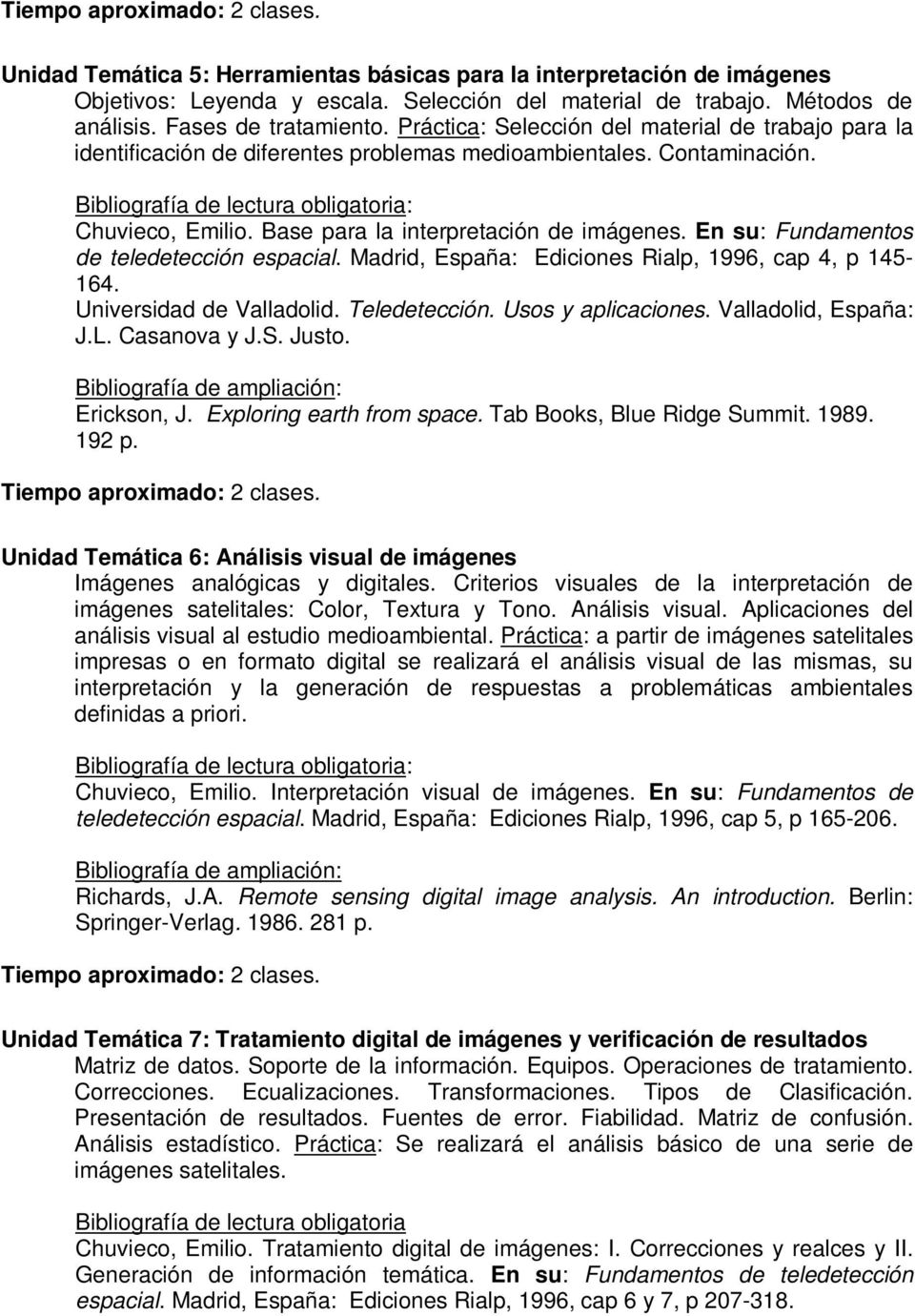 En su: Fundamentos de teledetección espacial. Madrid, España: Ediciones Rialp, 1996, cap 4, p 145-164. Universidad de Valladolid. Teledetección. Usos y aplicaciones. Valladolid, España: J.L.