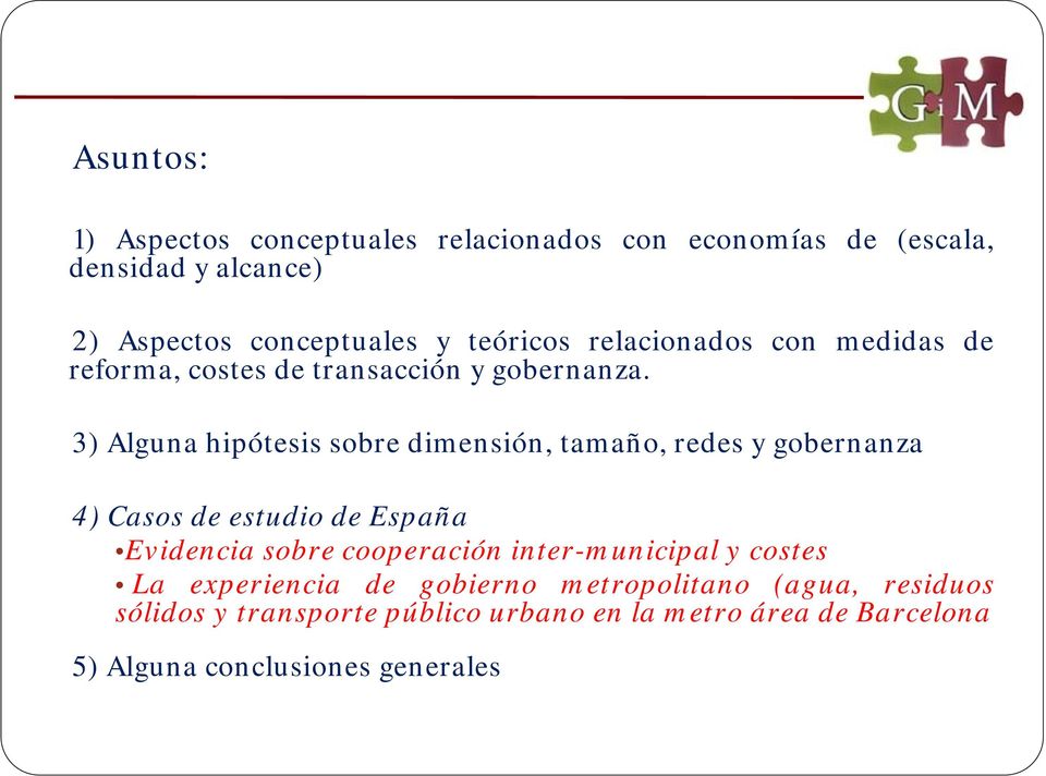 3) Alguna hipótesis sobre dimensión, tamaño, redes y gobernanza 4) Casos de estudio de España Evidencia sobre cooperación