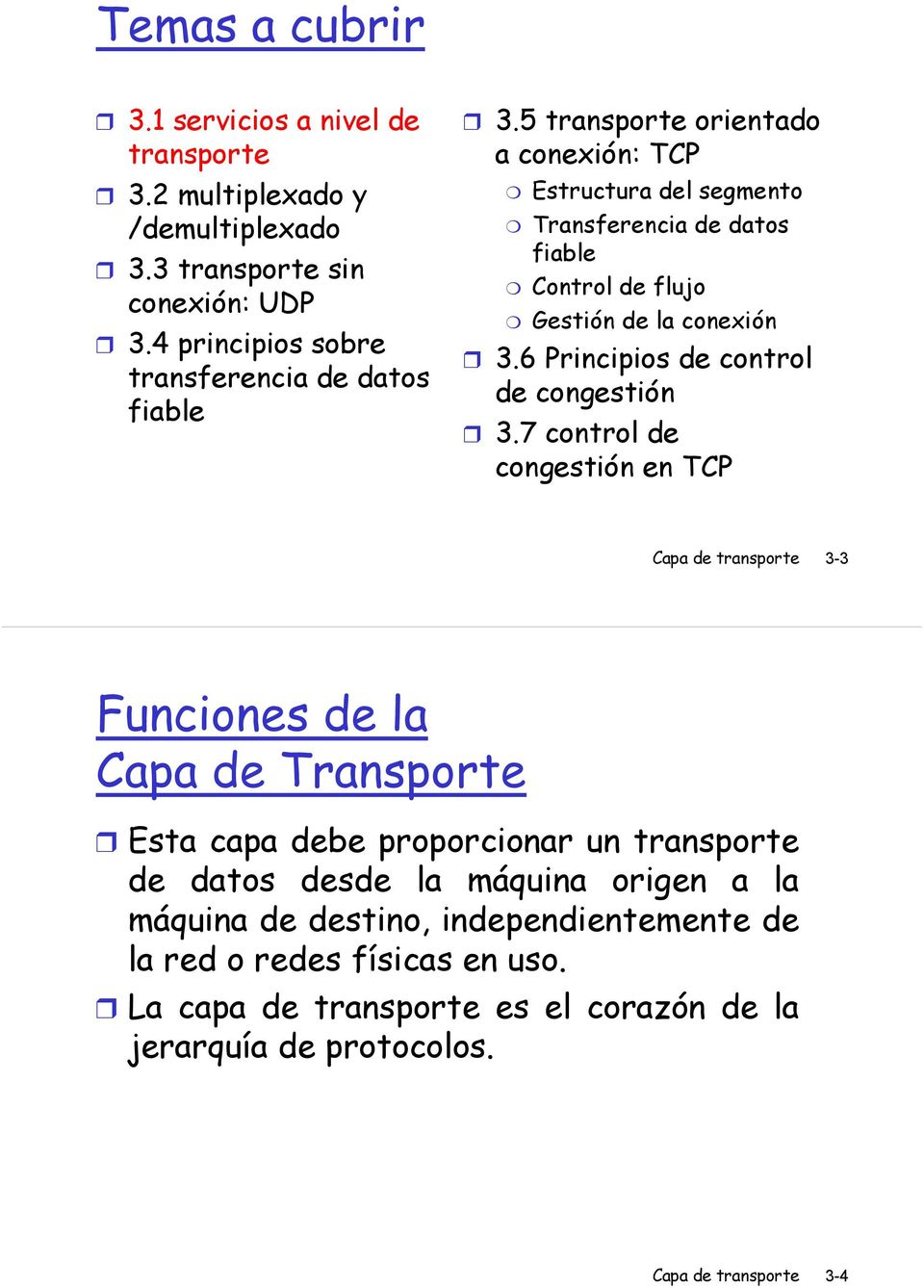 5 transporte orientado a conexión: TCP Estructura del segmento Transferencia de datos fiable Control de flujo Gestión de la conexión 3.