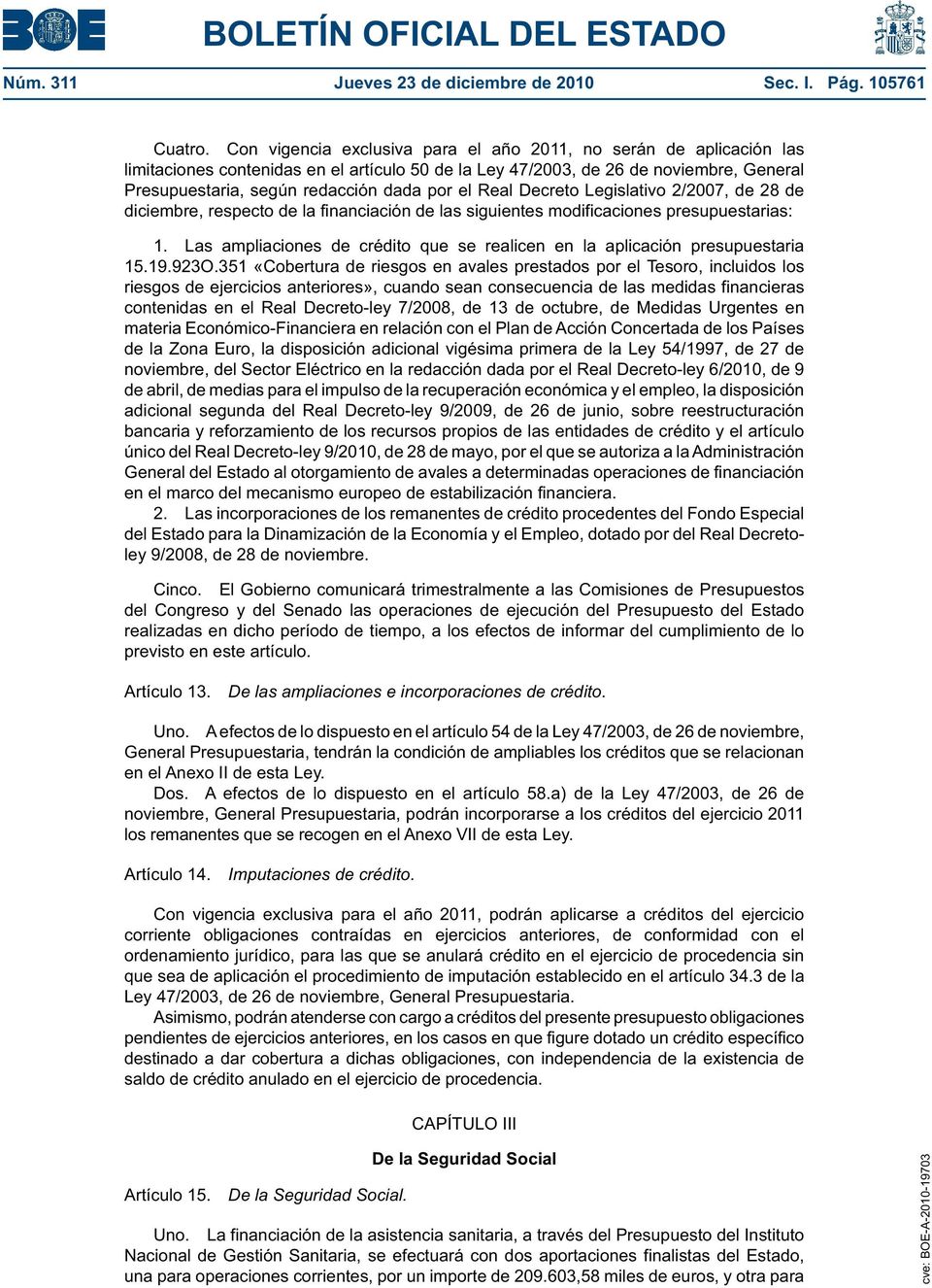 el Real Decreto Legislativo 2/2007, de 28 de diciembre, respecto de la financiación de las siguientes modificaciones presupuestarias: 1.