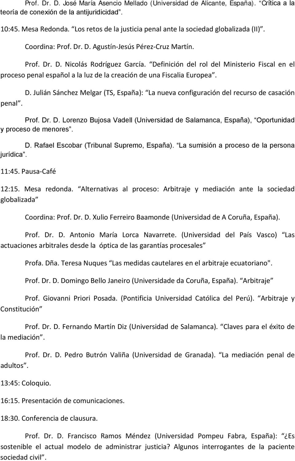 Definición del rol del Ministerio Fiscal en el proceso penal español a la luz de la creación de una Fiscalia Europea. D.